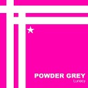 Powder Grey - Lunacy