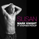 Mark Knight feat Stephen Pickup - Susan Radio Edit