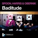 Spoon Harris Obernik - Baditude Original Radio Edit
