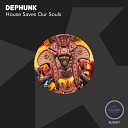 Dephunk - House Saves Our Souls Original Mix