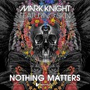 Mark Knight feat Skin - Nothing Matters Noisia Remix