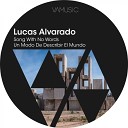 Lucas Alvarado - Un Modo De Describir El Mundo Original Mix