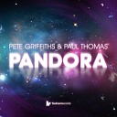 Pete Griffiths Paul Thomas - Pandora Original Club Mix