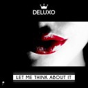 Deluxo - Let Me Think About It Original Mix