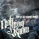 Nothing I Know - The Cold Human Heart