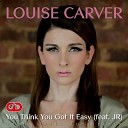 Louise Carver - You Think You Got It Easy feat JR Julia Luna Remix Radio…