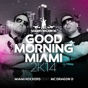 Miami Rockers feat MC Dragon D - Good Morning Miami 2K14 Dreiundzwanzig Remix