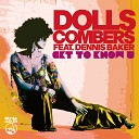 Dolls Combers feat Dennis Baker - Get to Know U feat Dennis Baker Original Mix