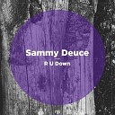 Sammy Deuce - R U Down