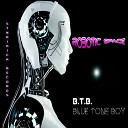 B T B Blue Tone Boy - Robotic Space Original Mix
