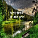 Servet Metin - Te Ez Dink r m