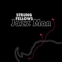 Strung Fellows - Jazz Man Original Mix