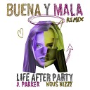 Life After Party J Parker Nous Nizzy - Buena y Mala Stefario Remix