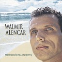 Walmir Alencar - Tudo Podes