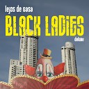 The Black Ladies - Lejos De Casa
