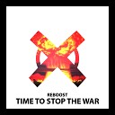 Reboost - Time To Stop The War Original Mix