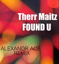 Therr Maitz - Found U Alexandr Ace Remix