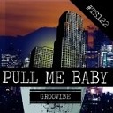 Groovibe - Pull Me Baby Original Mix