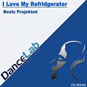 Beatz Projekted - I Love My Refridgerator Original Mix