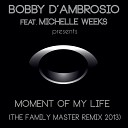 Bobby D ambrosio feat Michelle Weeks - Moment Of My Life Sons Of Italy Dub Mix