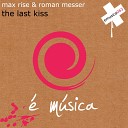 Max Rise Roman Messer - The Last Kiss G S R Remix