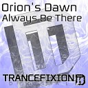 Orion s Dawn - Always Be There Original Mix