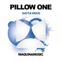 Pillow One - Gotta Move Original Mix