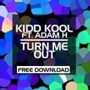 Kidd Kool Feat Dj Adam H - Turn Me Out Original mix