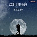 LocoDJ Dj Combo - Without You Radio Edit