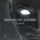 Smash Hit Combo - Plan B K A N T I Remix