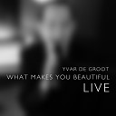Yvar - What Makes You Beautiful Live