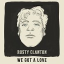 Rusty Clanton - We Got A Love