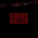 Karhide - Ego Plusher Mender Rough Sleep Remix