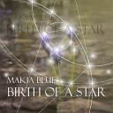Makia Blue - Birth of a Star