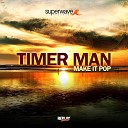 Timer Man - Make It Pop Extended Mix