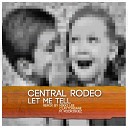 Central Rodeo - Let Me Tell Original Mix