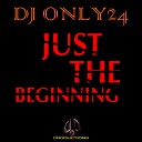 DJ ONLY24 - Just The Beginning Original Mix