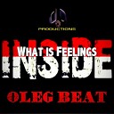 Oleg Beat - What Is Feelings Inside Original Mix