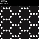 Axon - Groove Original Mix
