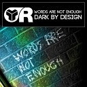 Dark By Design - Words Are Not Enough Original Mix