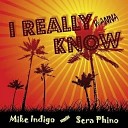 Mike Indigo meets Sera Phino - I Really Wanna Know Original Radio Edit