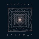 Cut Copy - Far Away Radio Edit
