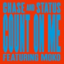 Chase Status feat Moko - Count On Me