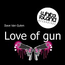 Dave Van Guten - Love of Gun Original Mix