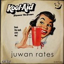 Juwan Rates - Kool Aid Original Mix