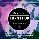 TS VI ONO - Turn It Up Original Mix