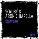 Scruby Aron Chiarella - Sorry Bro Original Mix