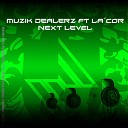 Muzik Dealerz feat La Cor - Next Level Original Mix