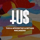 Tus Arxontas Betass - Macarena Remix