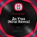 Artik amp Asti - До Утра Niral Remix